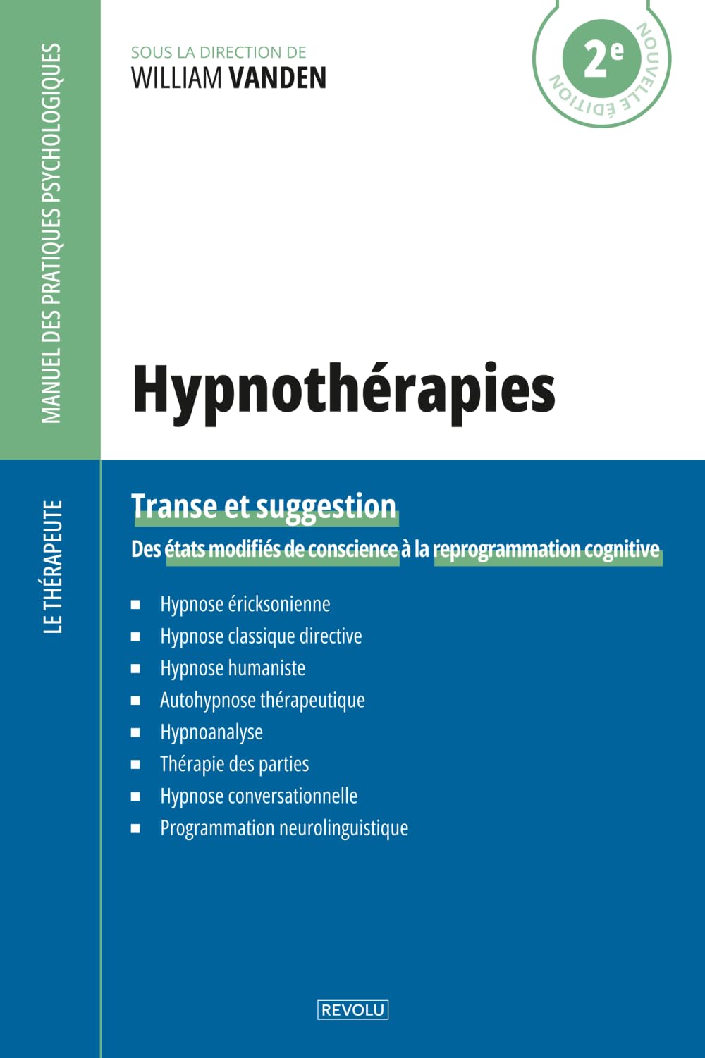 Hypnothérapies: Transe et suggestion — Des états modifiés de conscience à la reprogrammation cognitive (Le Thérapeute — Manuel des Pratiques Psychologiques)