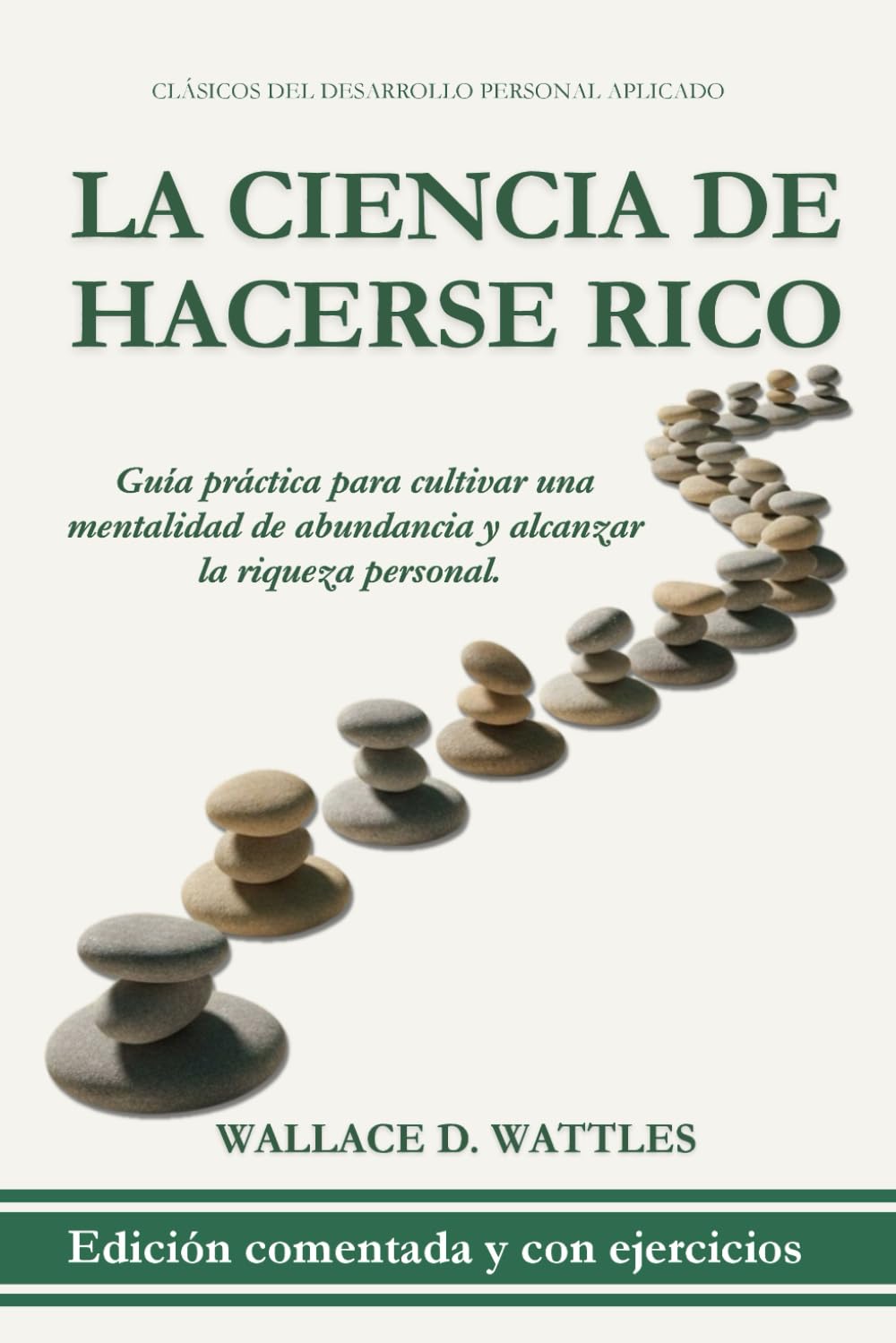 La ciencia de hacerse rico: Una guía práctica con comentarios y ejercicios para cultivar una mentalidad de abundancia y alcanzar la riqueza personal. (Clásicos del Desarrollo Personal Aplicado)