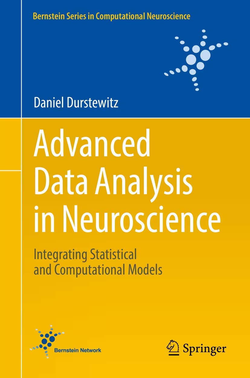 Advanced Data Analysis in Neuroscience: Integrating Statistical and Computational Models (Bernstein Series in Computational Neuroscience)