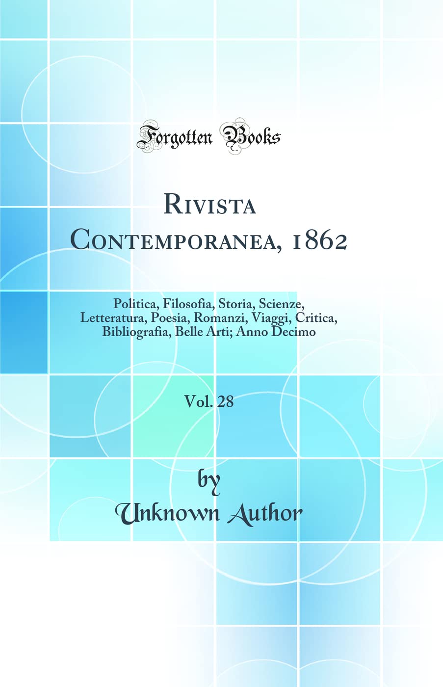 Rivista Contemporanea, 1862, Vol. 28: Politica, Filosofia, Storia, Scienze, Letteratura, Poesia, Romanzi, Viaggi, Critica, Bibliografia, Belle Arti; A