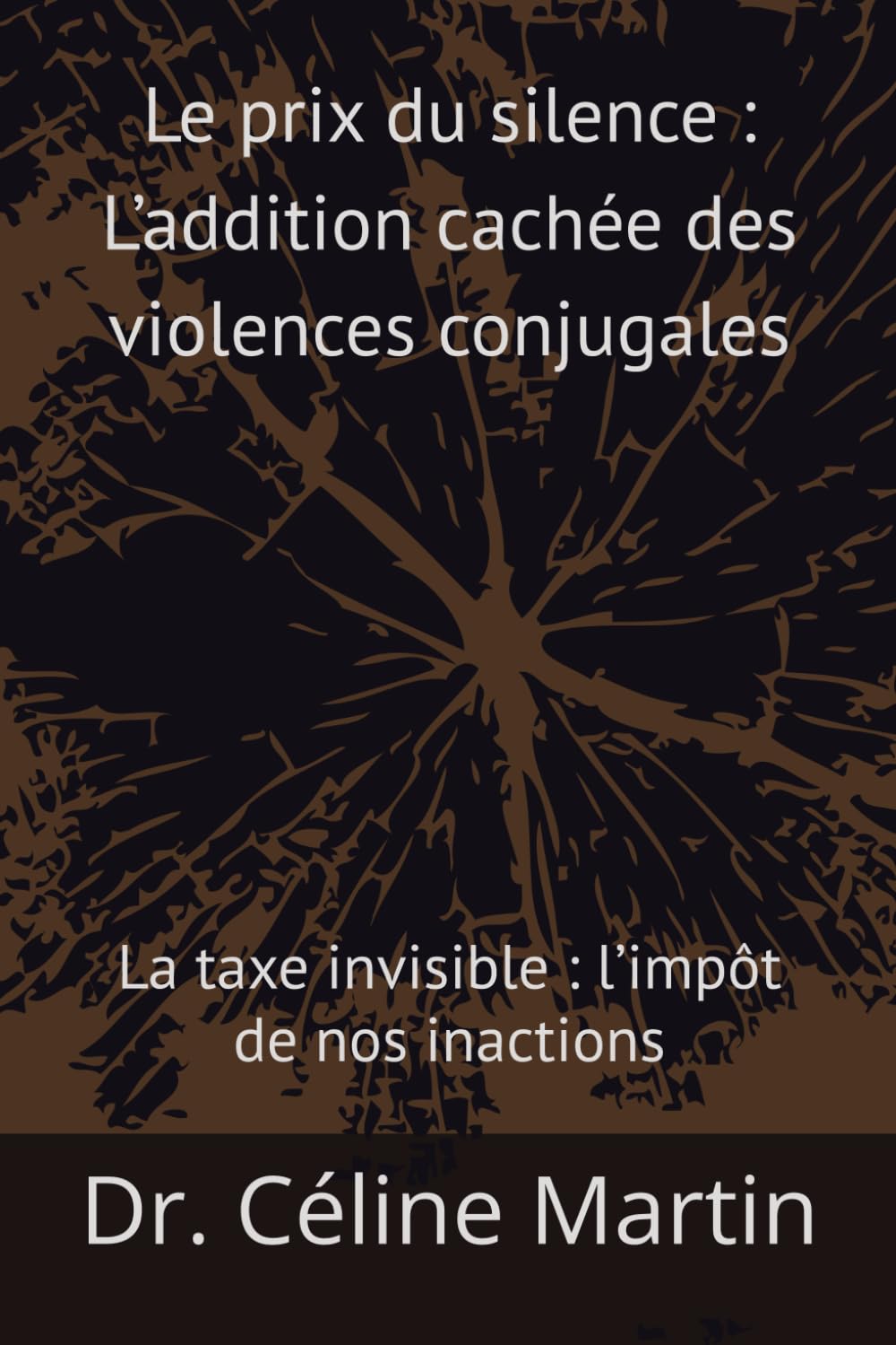 Le prix du silence : L’addition cachée des violences conjugales: La taxe invisible : l’impôt de nos inactions (Regards sur la société – Mémoire, violences et invisibles)