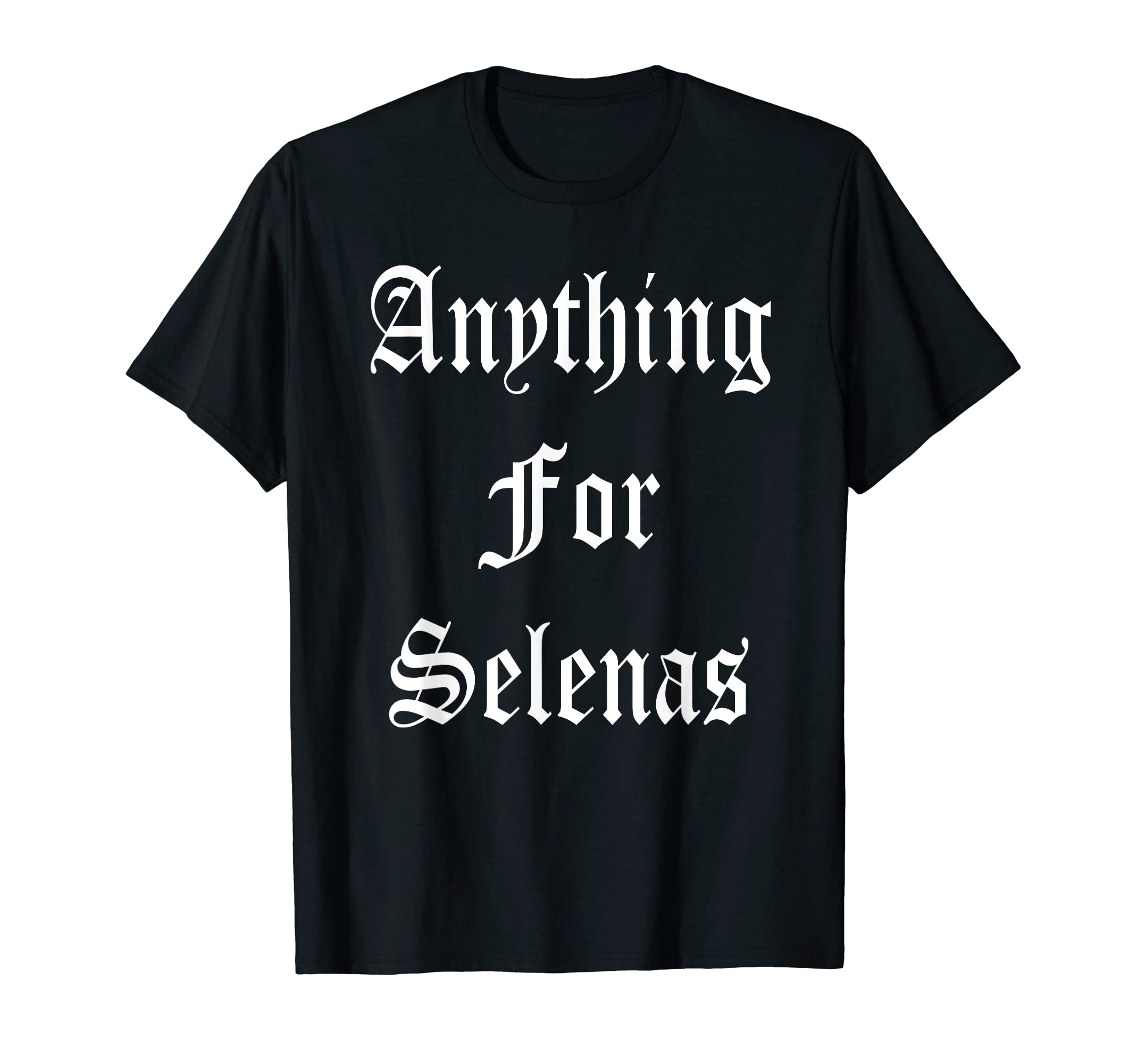 ANYTHING FOR SELENAS T-Shirt