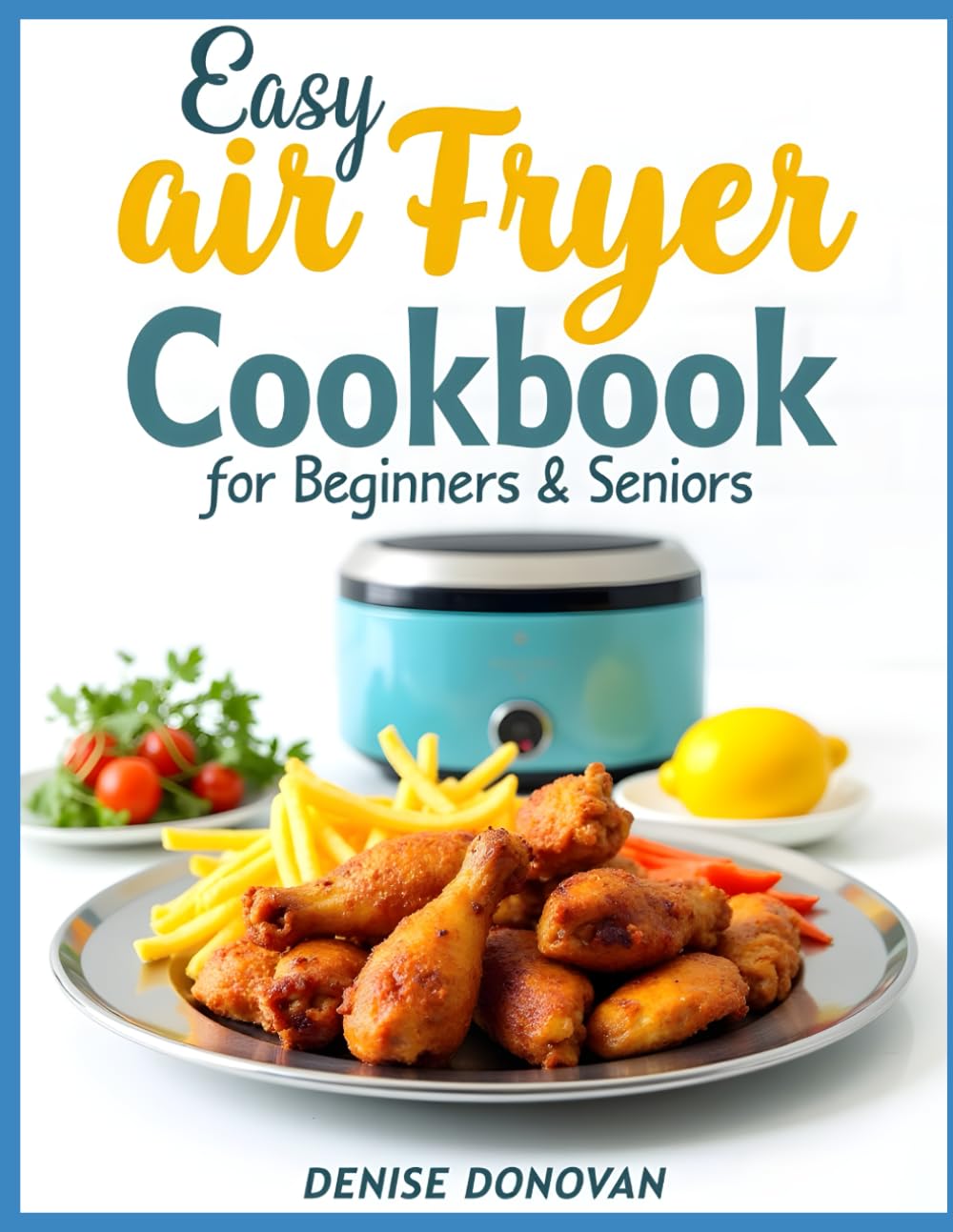 Easy Air Fryer Cookbook for Beginner's and Seniors
