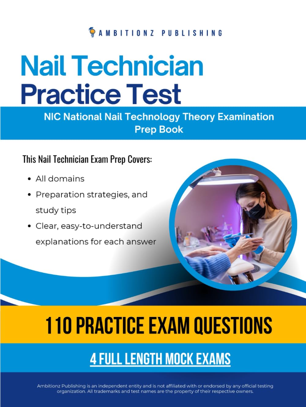 Nail Technician Practice Test: Nail Technician Certification Prep Featuring 440 Practice Questions, 4 Mock Exams, and Clean Answer Explanations for the NIC National Nail Technology Theory Examination
