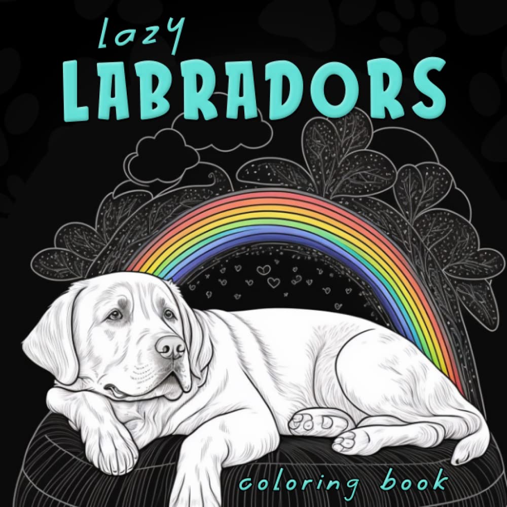 Lazy Labrador Coloring Book: A Funny and Relaxing Dog Coloring Book for Adults and Teens
