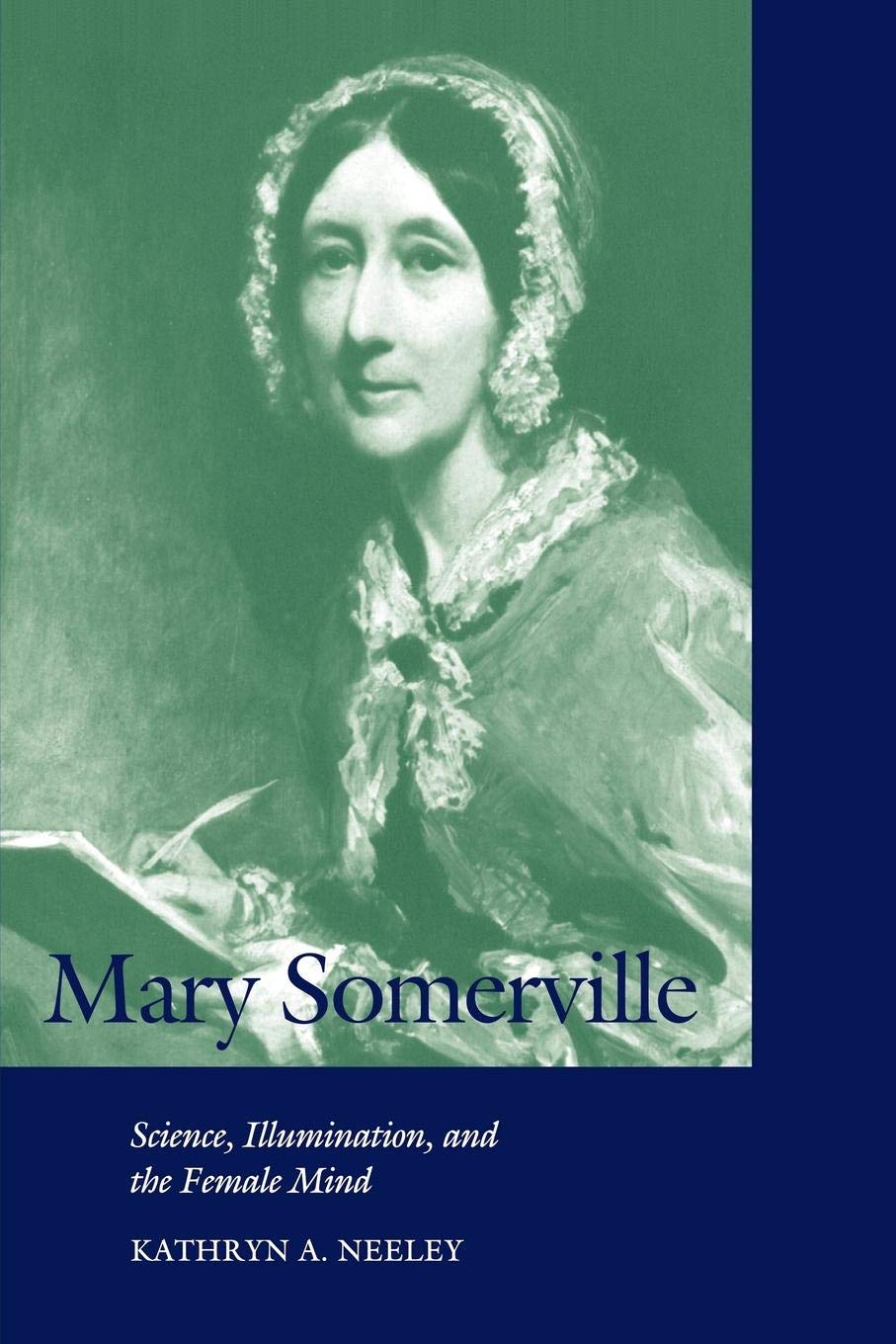 Mary Somerville: Science, Illumination, and the Female Mind (Cambridge Science Biographies)