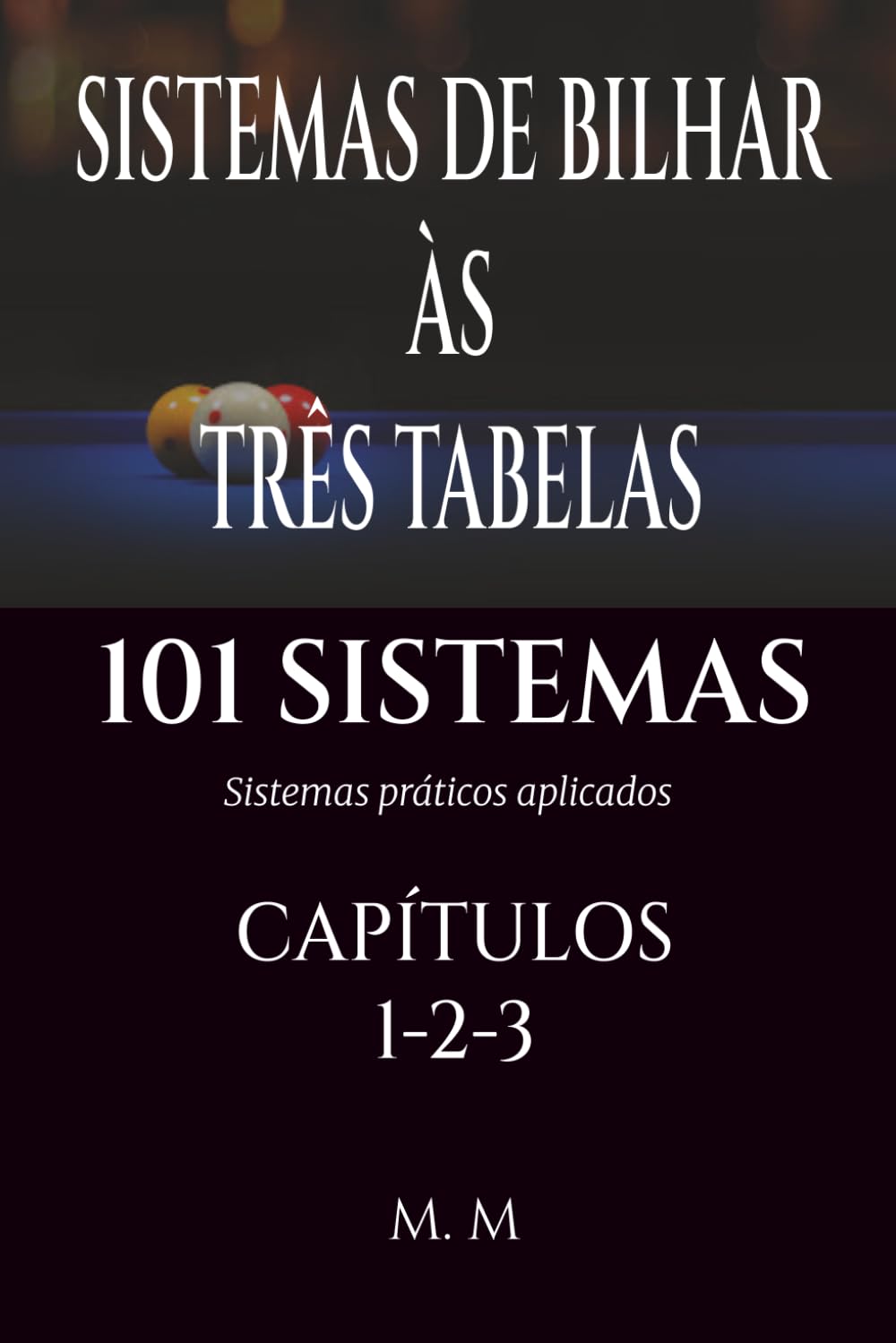 SISTEMAS DE BILHAR ÀS TRÊS TABELAS - 101 SISTEMAS - CAPÍTULOS 1-2-3: Sistemas Práticos Aplicados | 469 Páginas | 101 Sistemas