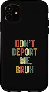 Don't Deport Me Bruh No Deportation Stop Deporting Immigrant Case for iPhone 11
