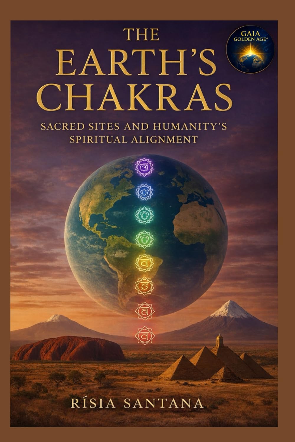 The Earth’s Chakras: Sacred Sites and Humanity’s Spiritual Alignment.: Pilgrim’s Guide to Gaia’s Chakras. (2. Path of Planetary Transformation)