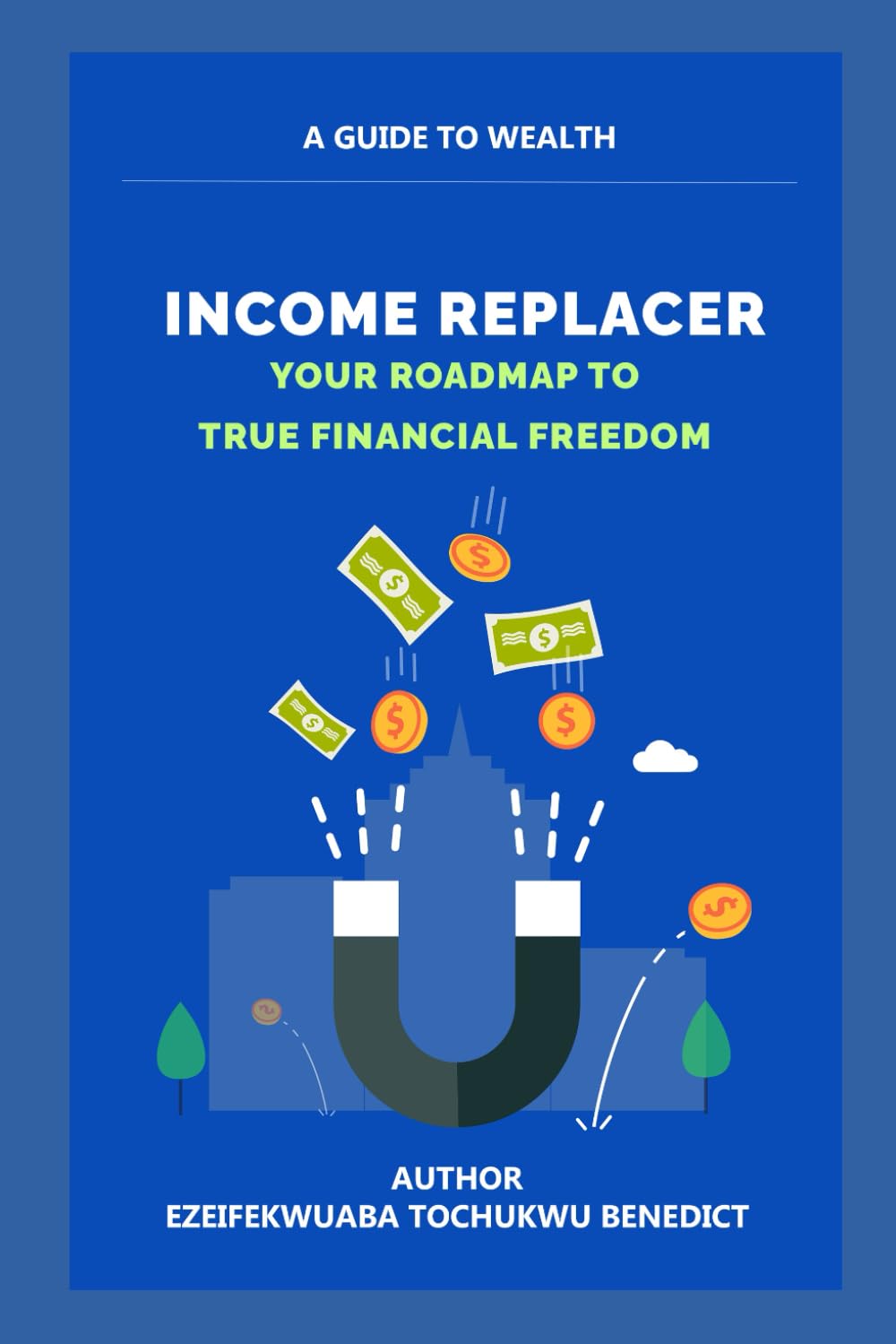 INCOME REPLACER: YOUR ROADMAP TO TRUE FINANCIAL FREEDOM