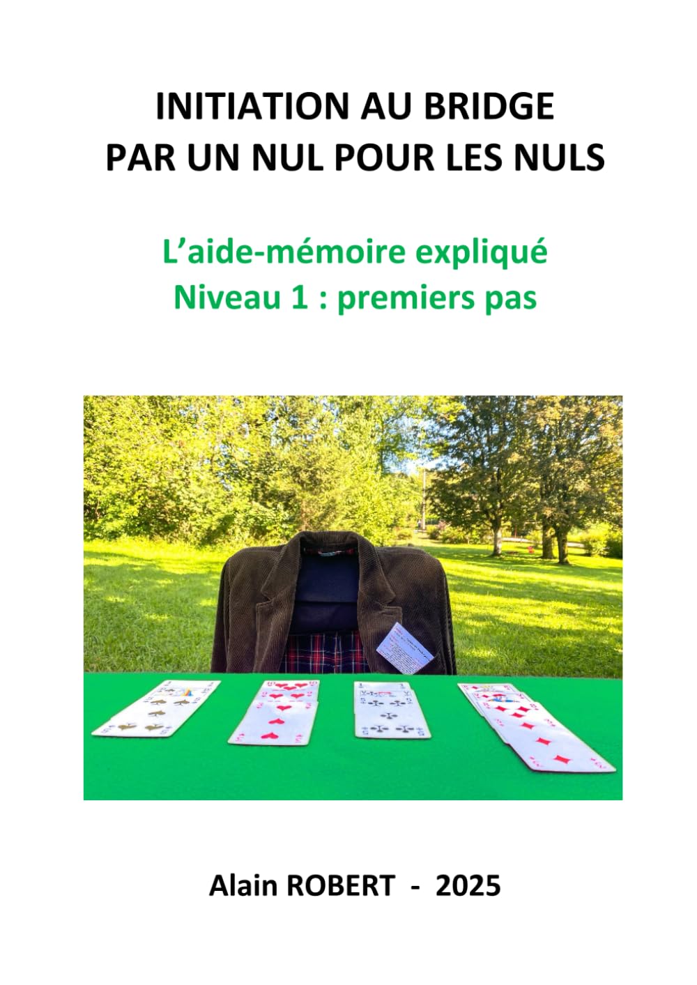 INITIATION AU BRIDGE PAR UN NUL POUR LES NULS: L'aide-mémoire expliqué, Niveau 1 : premiers pas