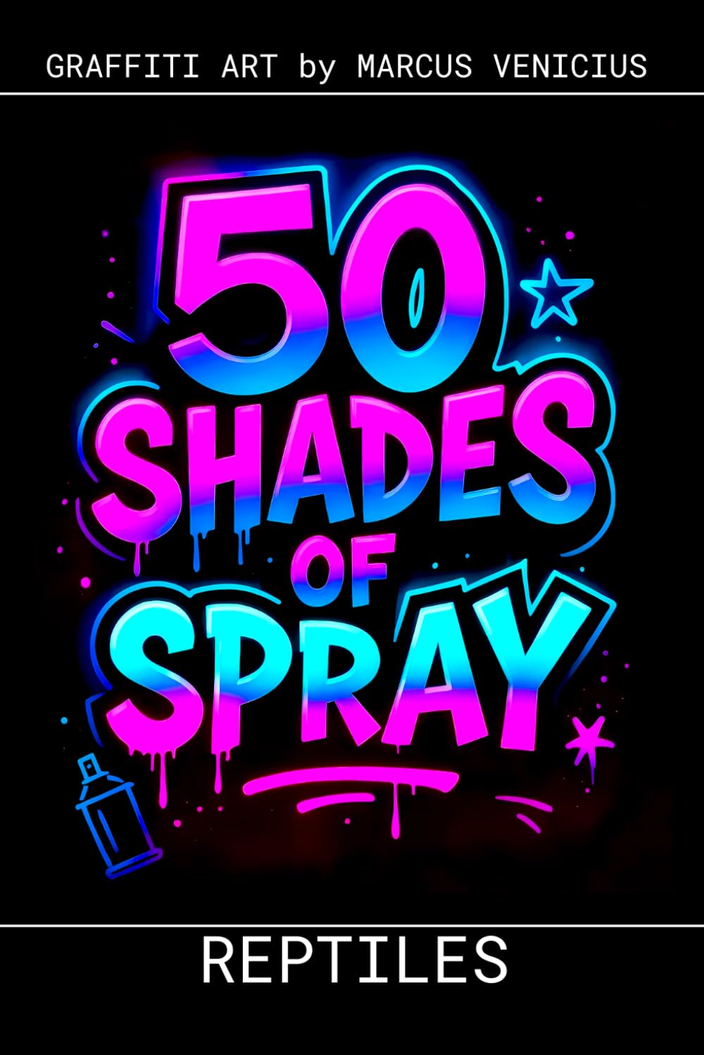 Graffiti Coloring Book - Reptiles: 50 Bold Urban Art Designs of the World's Most Fascinating Reptiles | 50 Shades of Spray (50 Shades of spray - Graffiti Coloring Books)