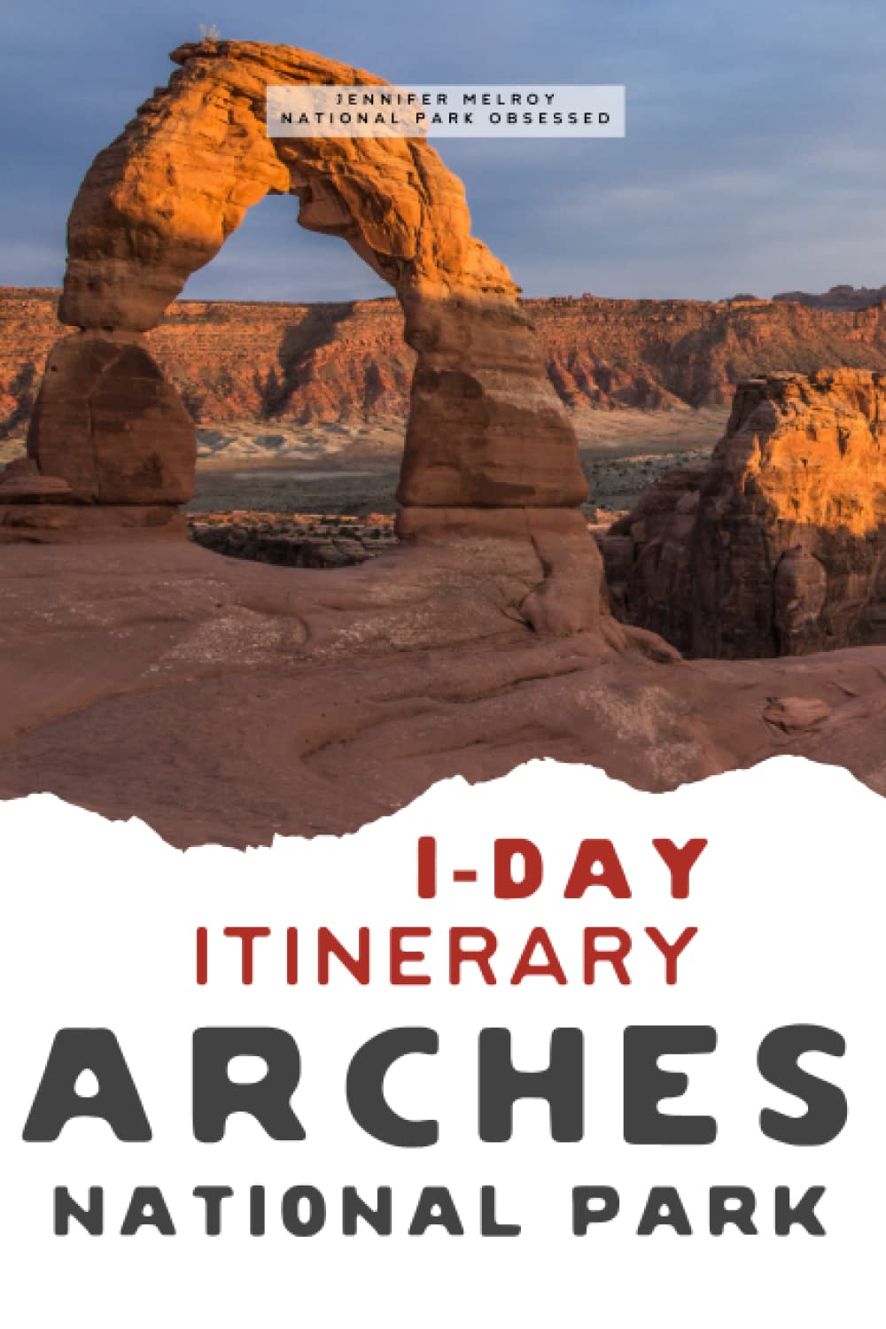 1-Day Arches National Park Itinerary: Your Guide to Arches National Park (1-Day National Park Itineraries)