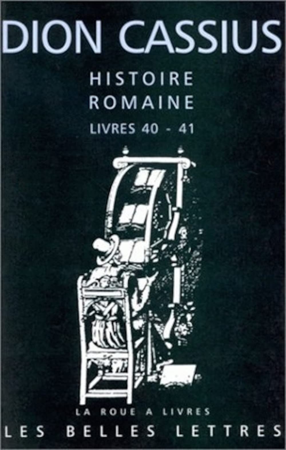 Dion Cassius, Histoire Romaine - Livres 40 & 41: Cesar Et Pompee: 28 (La Roue a Livres)