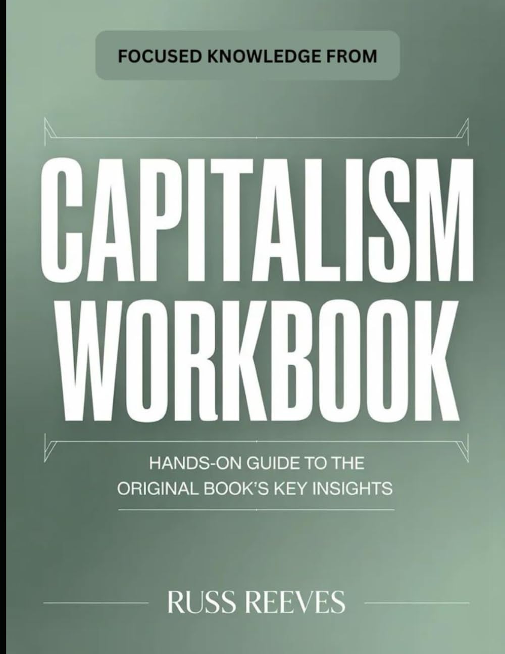 Focused Knowledge From Capitalism: Hands-On Guide to the Original Book's Key Insights