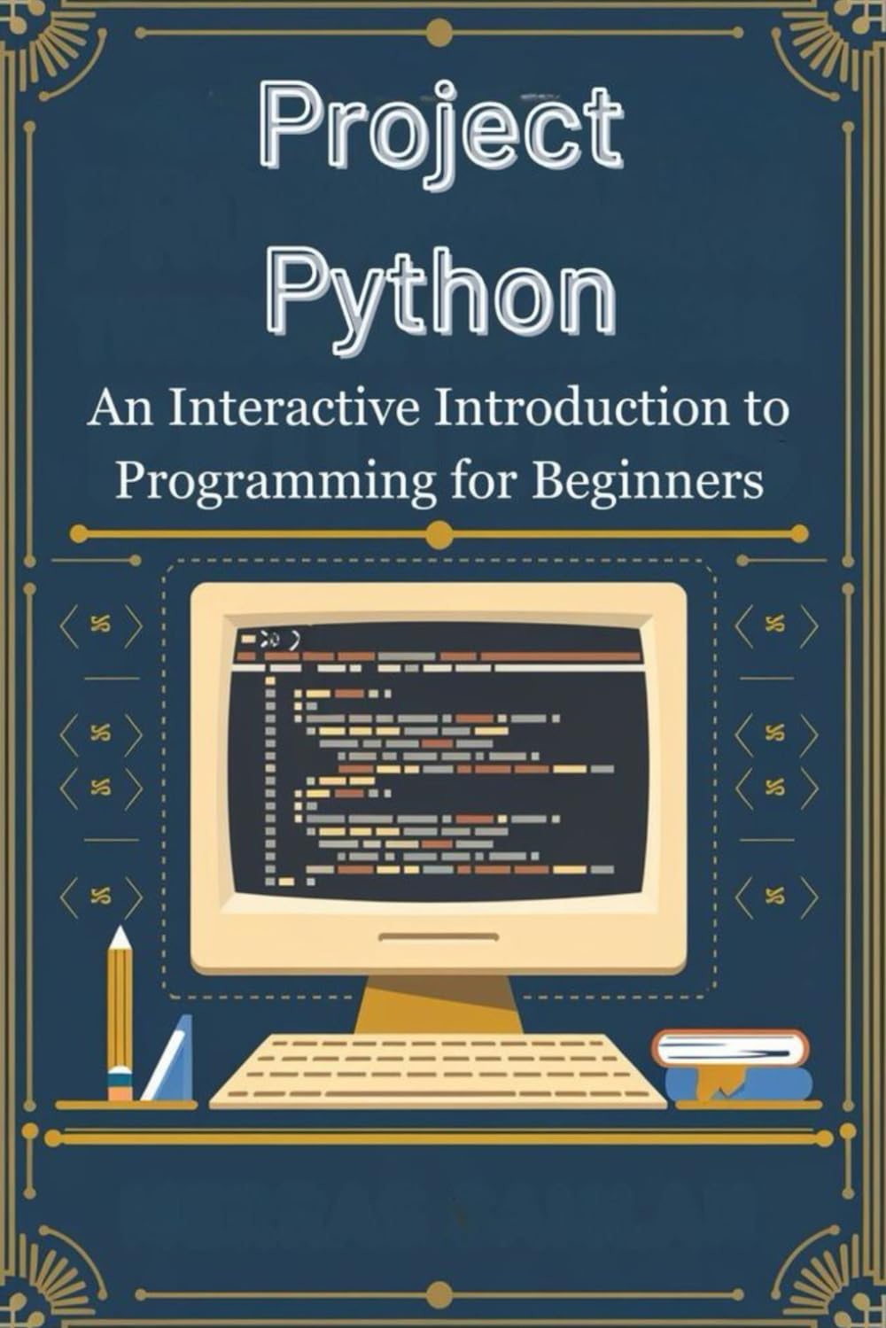 Project Python: An Interactive Introduction to Programming for Beginners