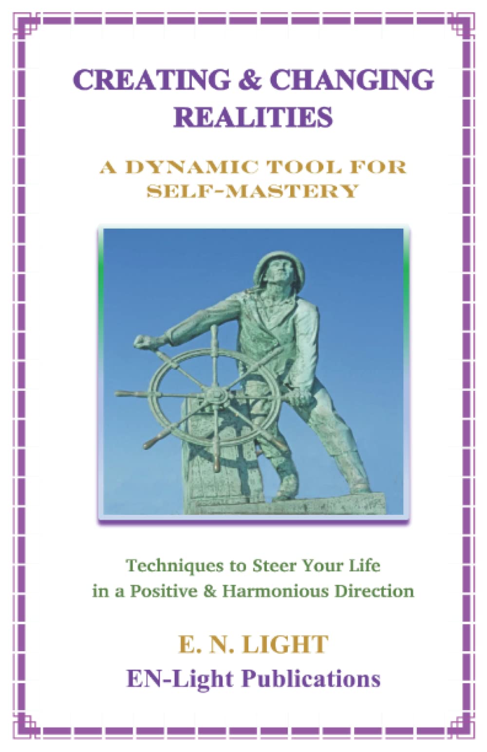 Creating & Changing Realities: A Dynamic Tool for Self-Mastery