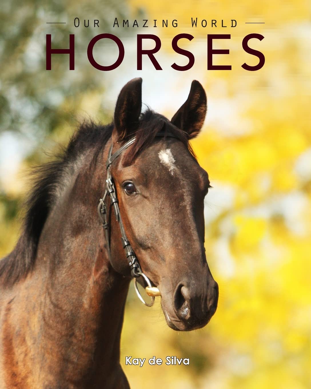 Horses: Amazing Pictures & Fun Facts on Animals in Nature (Our Amazing World Series)