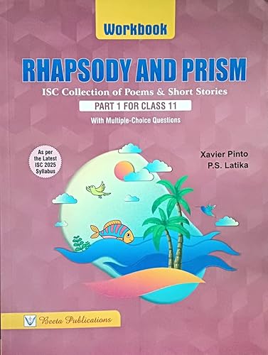 Rhapsody And Prism Workbook (ISC COLLECTION OF POEMS &amp; SHORT STORIES) Part 1 for Class 11 (2023-24)