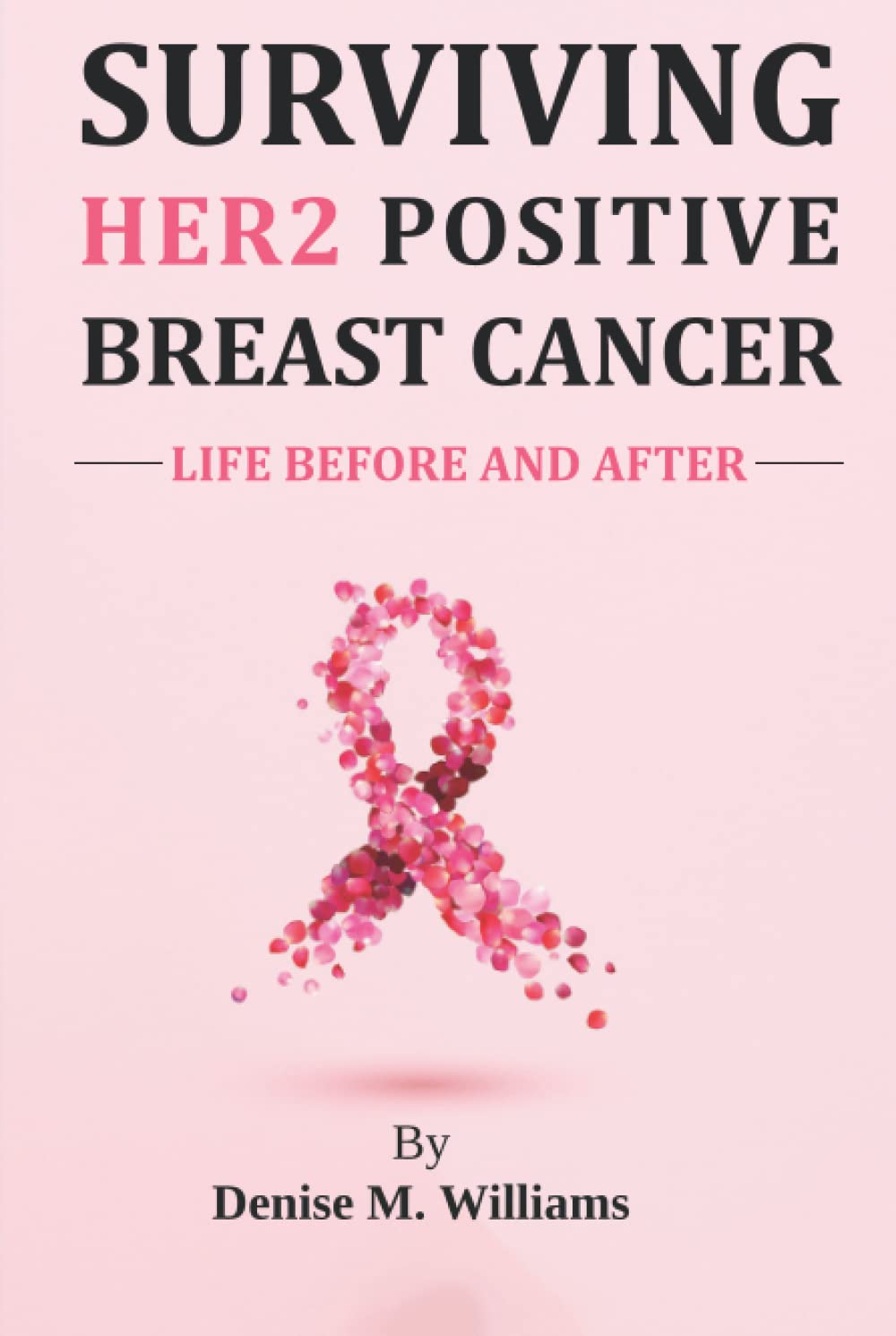 Surviving HER2 Positive Breast Cancer: LIFE BEFORE AND AFTER