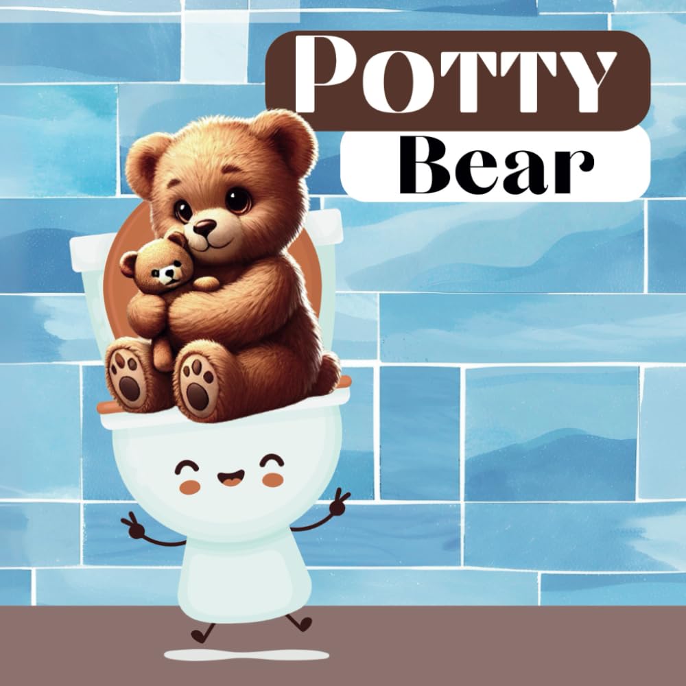 Potty bear: Learning to Be Brave, One Step at a Time