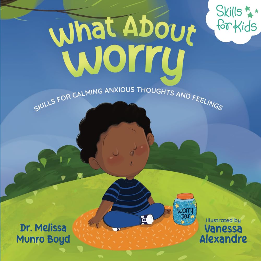 What About Worry: Skills for Calming Anxious Thoughts and Feelings (Kids Healthy Coping Skills Series)