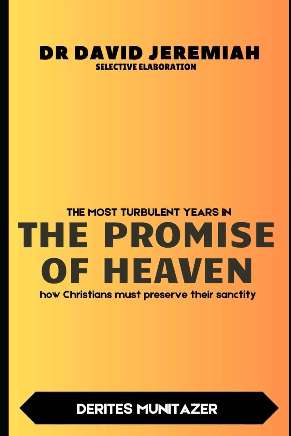 DR DAVID JEREMIAH SELECTIVE ELABORATION: THE MOST TURBULENT YEARS IN THE PROMISE OF HEAVEN how Christians must preserve their sanctity