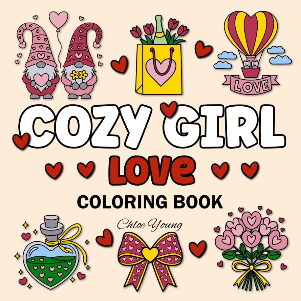 Cozy Girl Love Coloring Book: Cute Bold and Easy Designs for Adults & Teens. Simple Valentine's Day / Romance Inspired Illustrations (Bold and Easy Coloring)