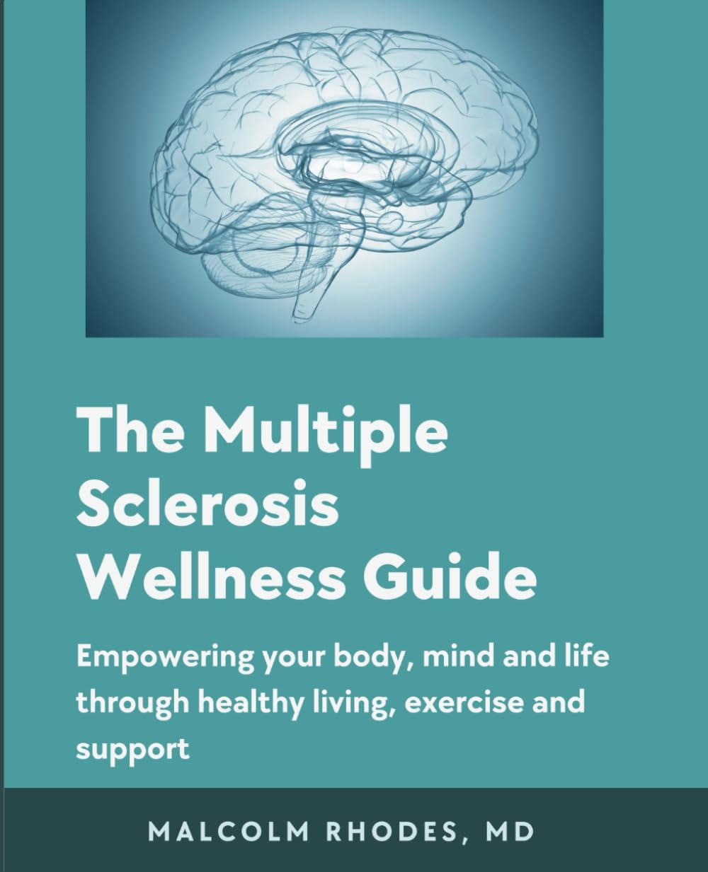 The Multiple Sclerosis Wellness Guide: Empowering your Body, Mind and Life Through Healthy Living, Exercise and Support