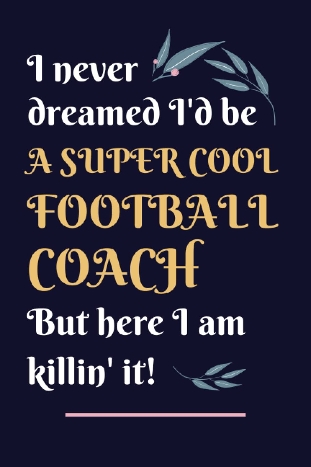 Football Coach Gifts: Lined Blank Notebook Journal, a Funny and Appreciation Thank You Gift for Football Coachs to Write in