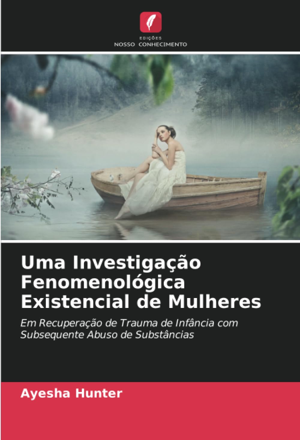 Uma Investigação Fenomenológica Existencial de Mulheres: Em Recuperação de Trauma de Infância com Subsequente Abuso de Substâncias