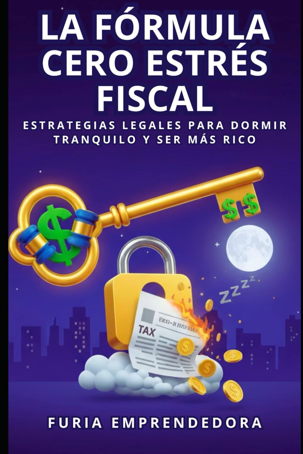 La Fórmula Cero Estrés Fiscal: Estrategias Legales para Dormir Tranquilo y Ser Más Rico