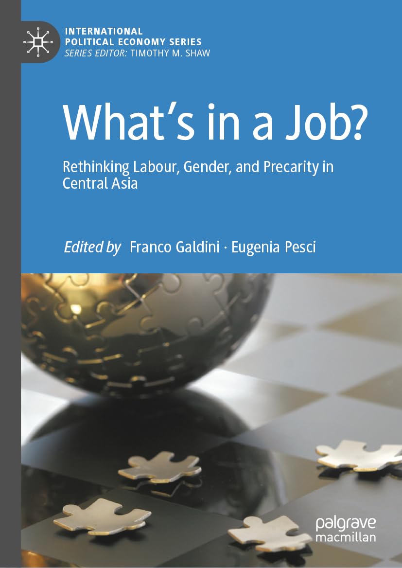 What’s in a Job?: Rethinking Labour, Gender, and Precarity in Central Asia (International Political Economy Series)