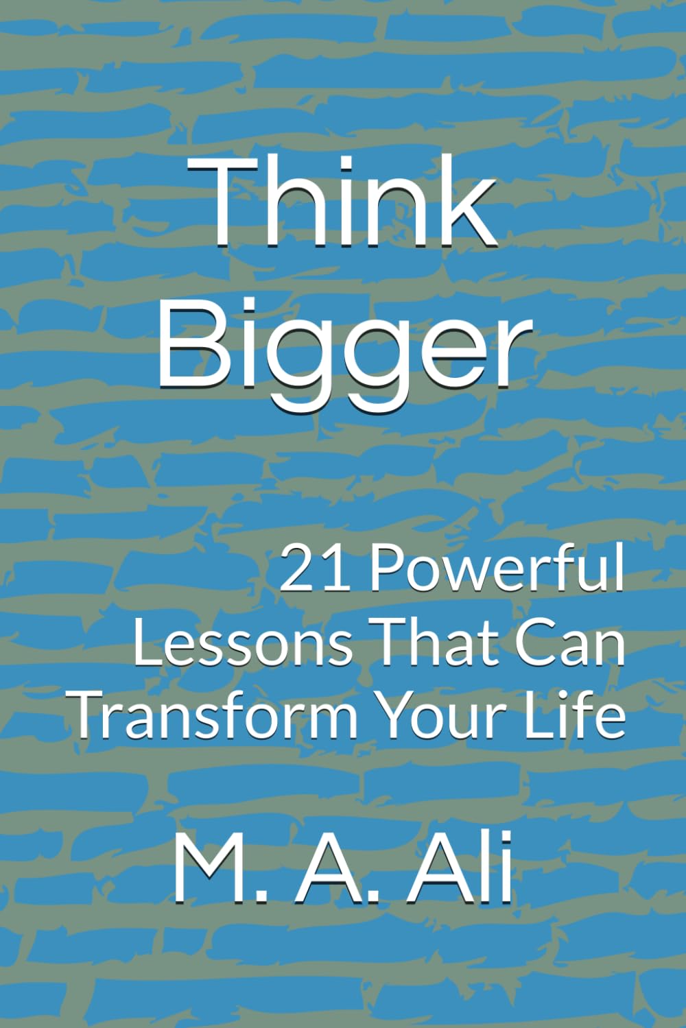 Think Bigger: 21 Powerful Lessons That Can Transform Your Life