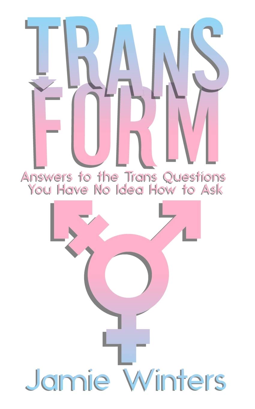 TransForm: Answers to the Trans Questions You Have No Idea How to Ask: 1 (Questions from Trans Everything)