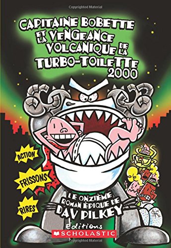 Capitaine Bobette et la vengeance volcanique de la turbo-toilette 2000 (tome 11)