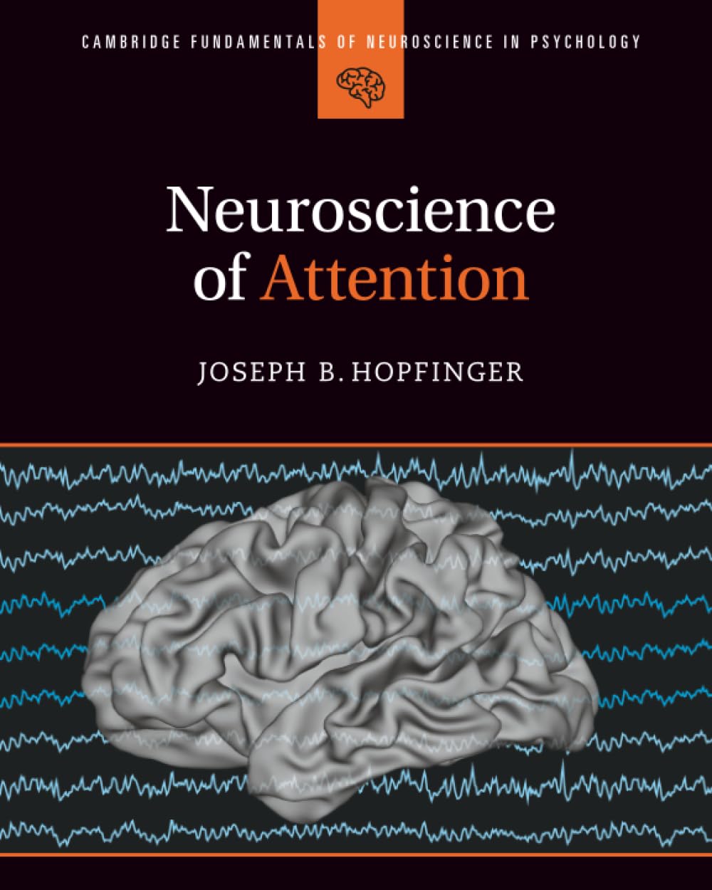 Neuroscience of Attention (Cambridge Fundamentals of Neuroscience in Psychology)