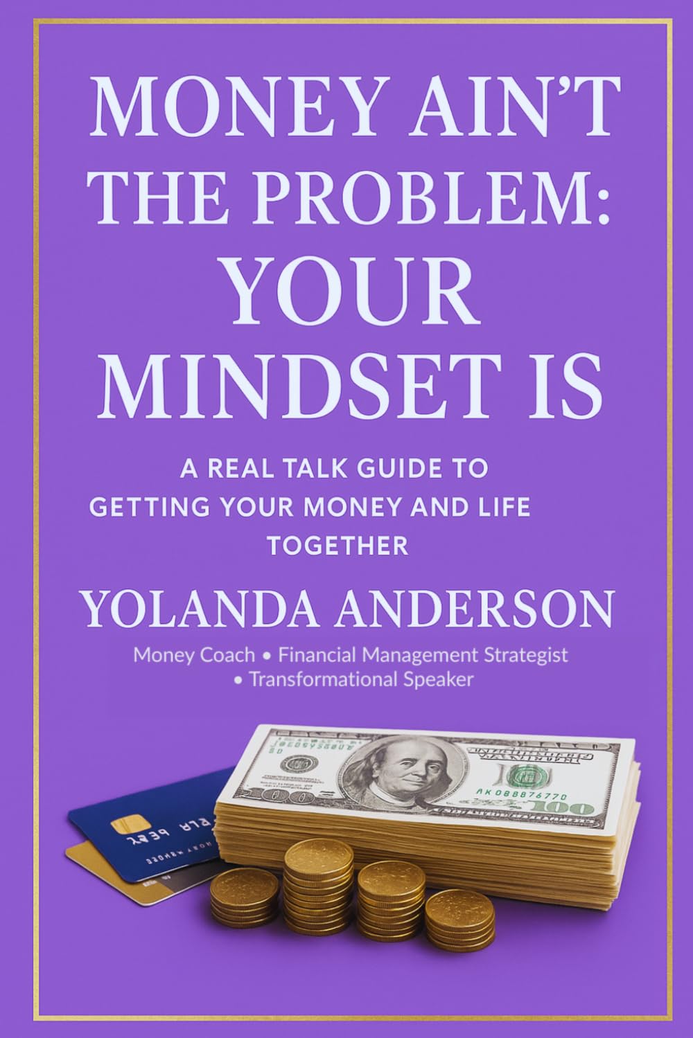 Money Ain't The Problem: Your Mindset Is: A Real-Talk Guide To Healing Your Money Story And Transforming Your Life