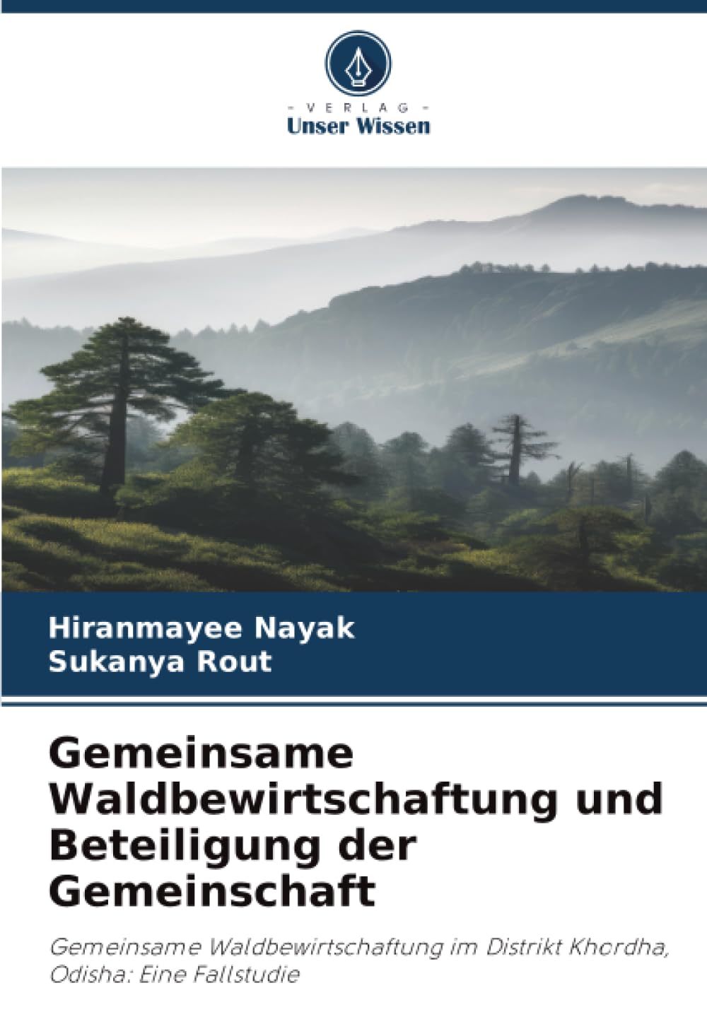 Gemeinsame Waldbewirtschaftung und Beteiligung der Gemeinschaft: Gemeinsame Waldbewirtschaftung im Distrikt Khordha, Odisha: Eine Fallstudie