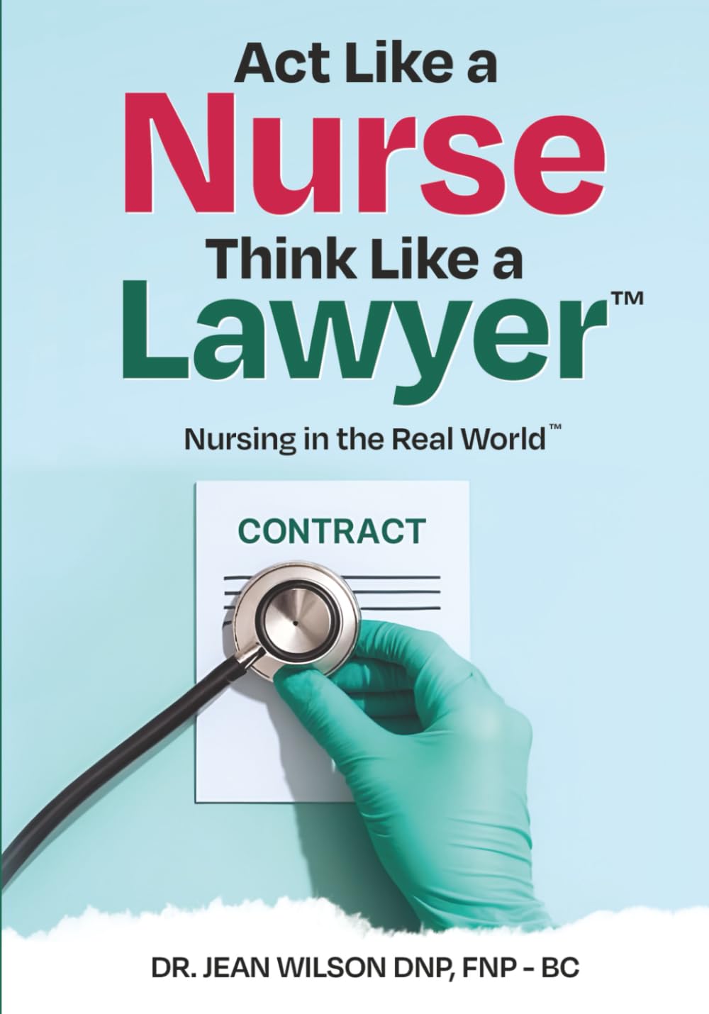Act Like a Nurse Think Like a Lawyer: Nursing in the Real Worls