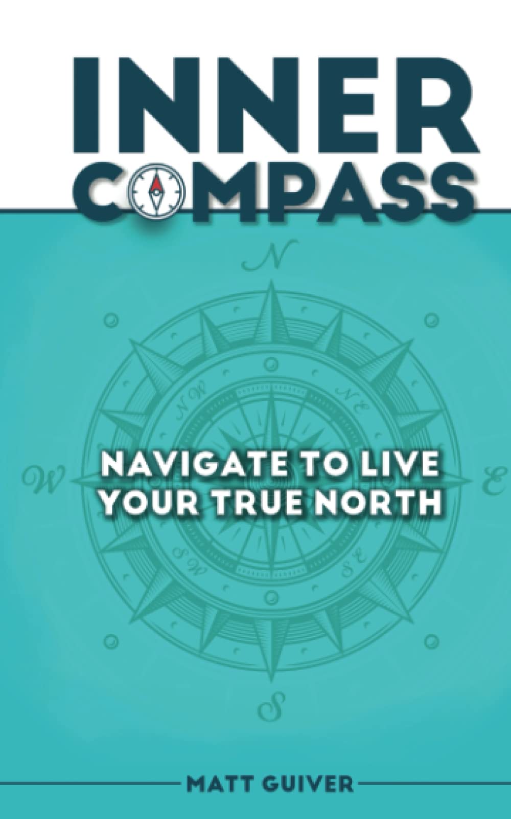 Inner Compass: Navigate To Live Your True North