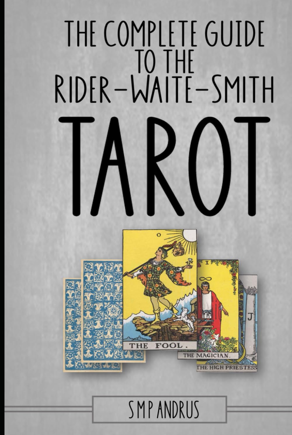 The Complete Guide to the Rider-Waite-Smith TAROT