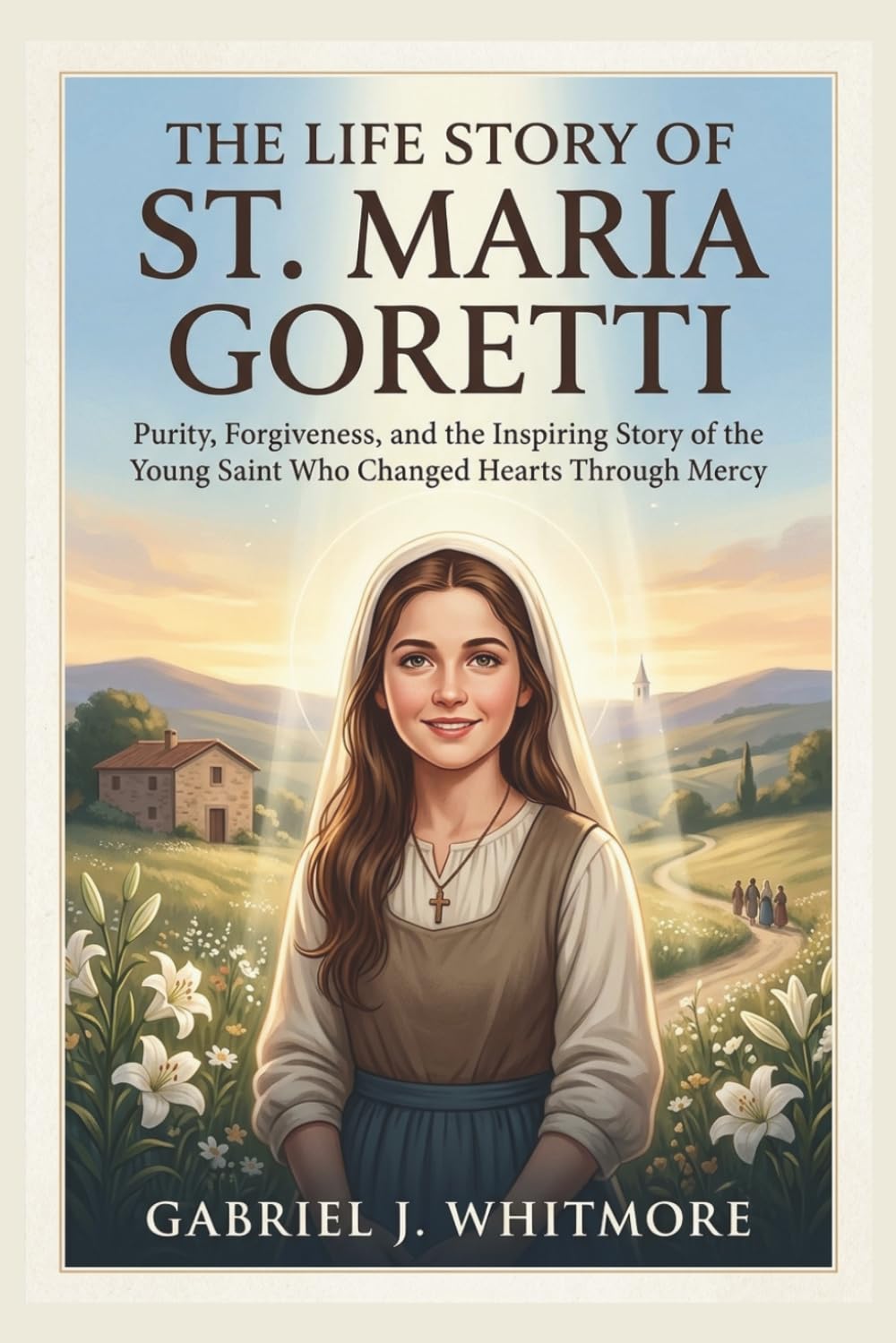 THE LIFE STORY OF ST. MARIA GORETTI (Lives of the Sacred Witnesses)