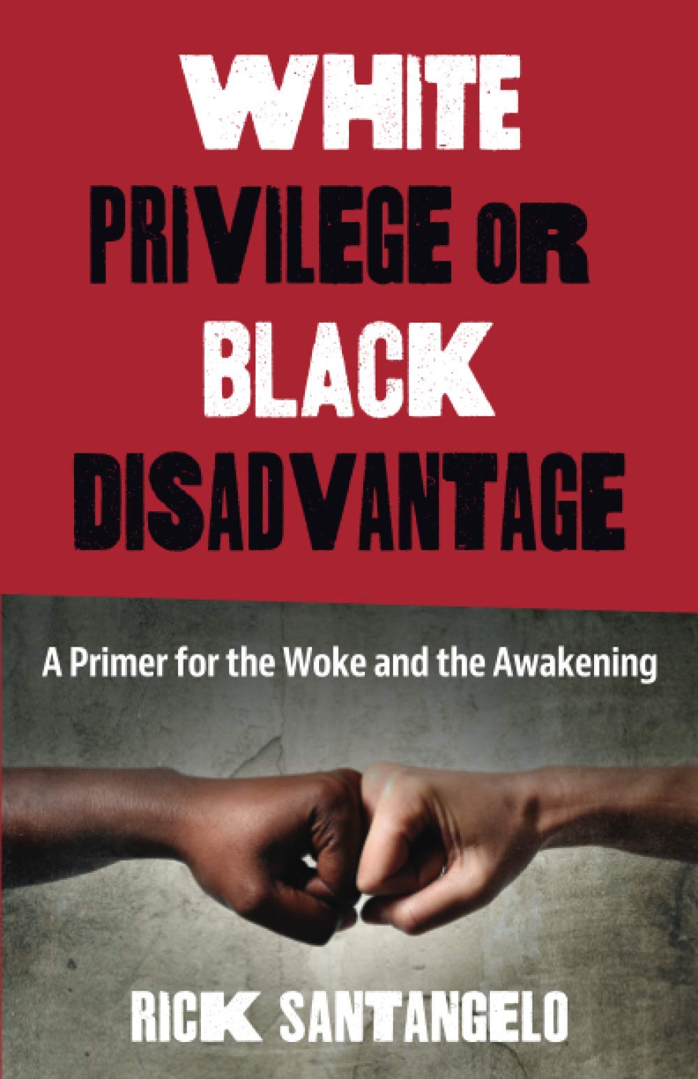 White Privilege or Black Disadvantage: A Primer for the Woke and the Awakening