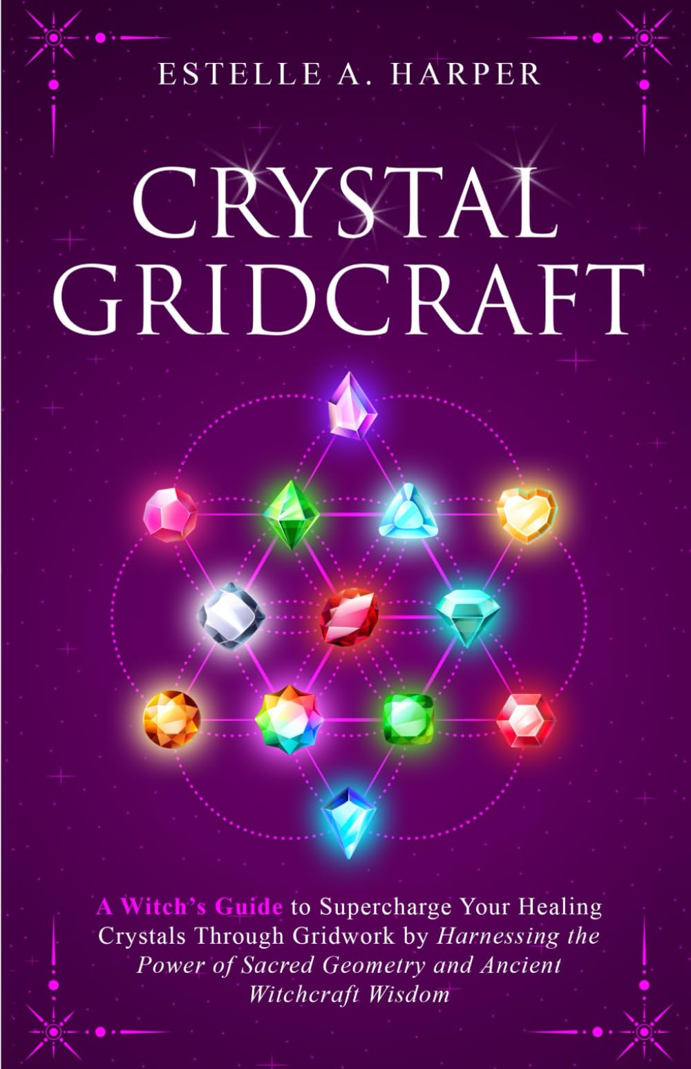 Crystal GridCraft: A Witch’s Guide to Supercharge Your Healing Crystals Through Gridwork by Harnessing the Power of Sacred Geometry and Ancient Witchcraft Wisdom (The Crystal Witch Compendiums)