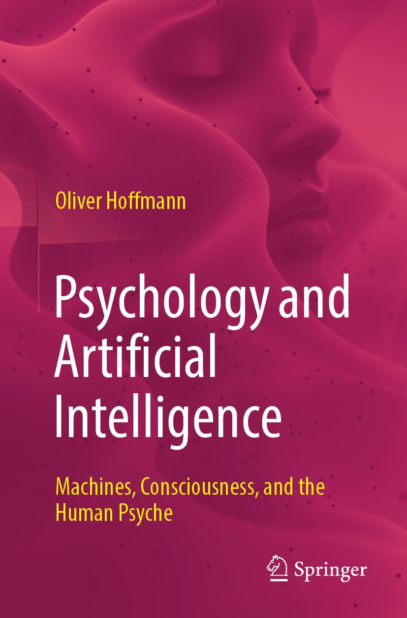 Psychology and Artificial Intelligence : Machines, Consciousness, and the Human Psyche