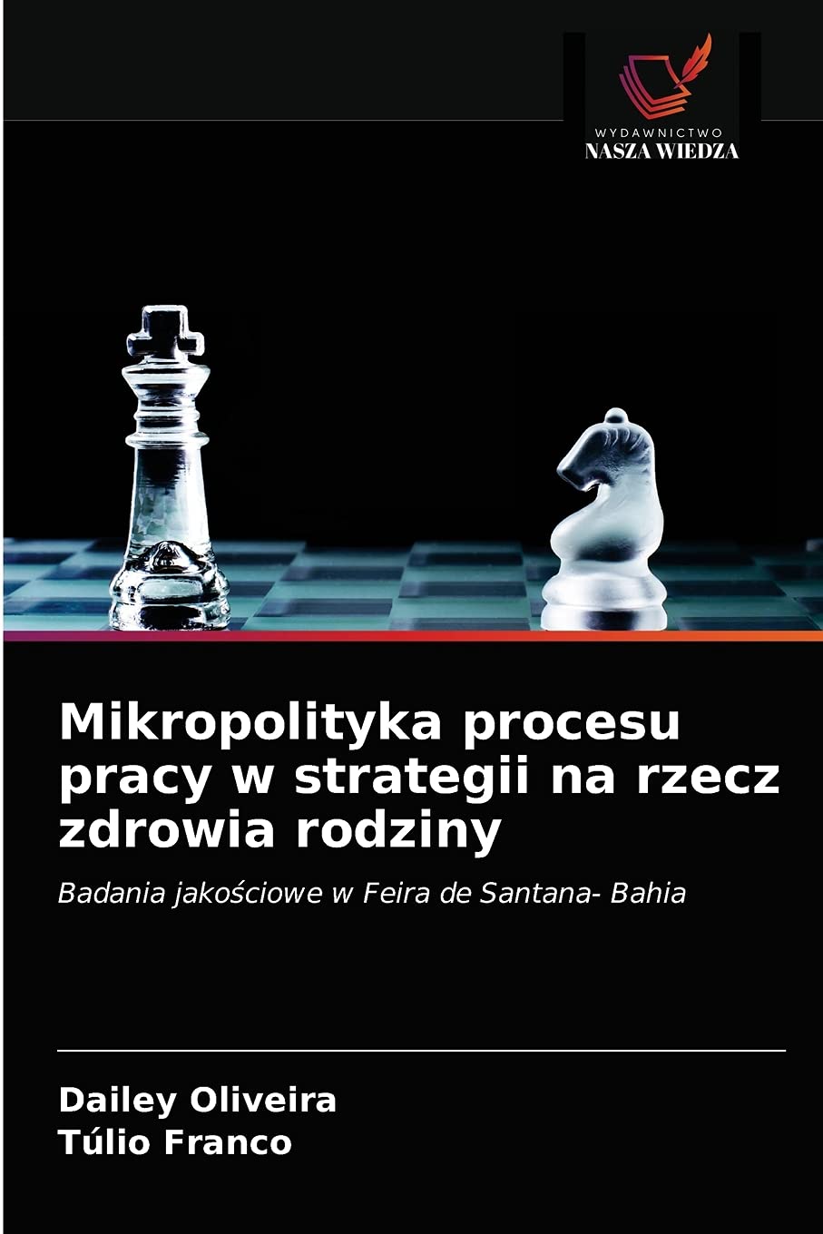 Mikropolityka procesu pracy w strategii na rzecz zdrowia rodziny: Badania jako¿ciowe w Feira de Santana- Bahia