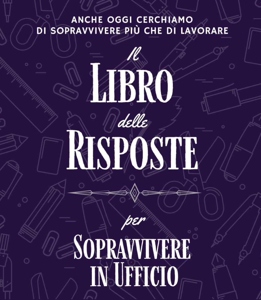 Il Libro delle Risposte per Sopravvivere in Ufficio: Scuse Ironiche per Sopravvivere al Lavoro, Regali Divertenti per Colleghi