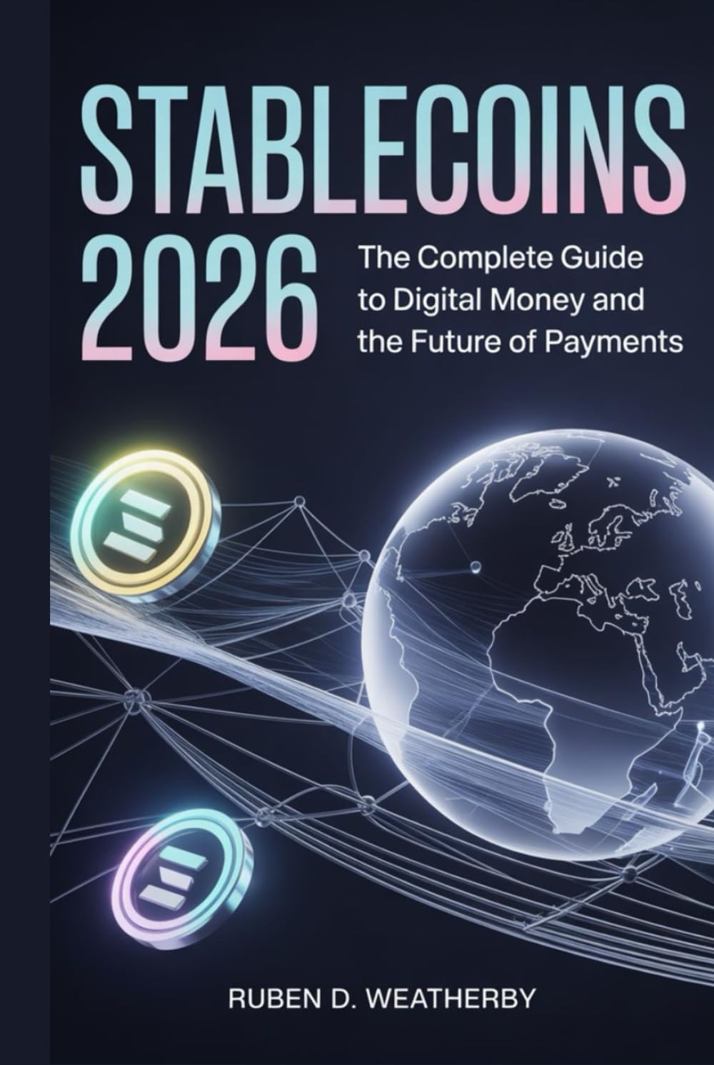 Stablecoins 2026: The Complete Guide to Digital Money and the Future of Payments