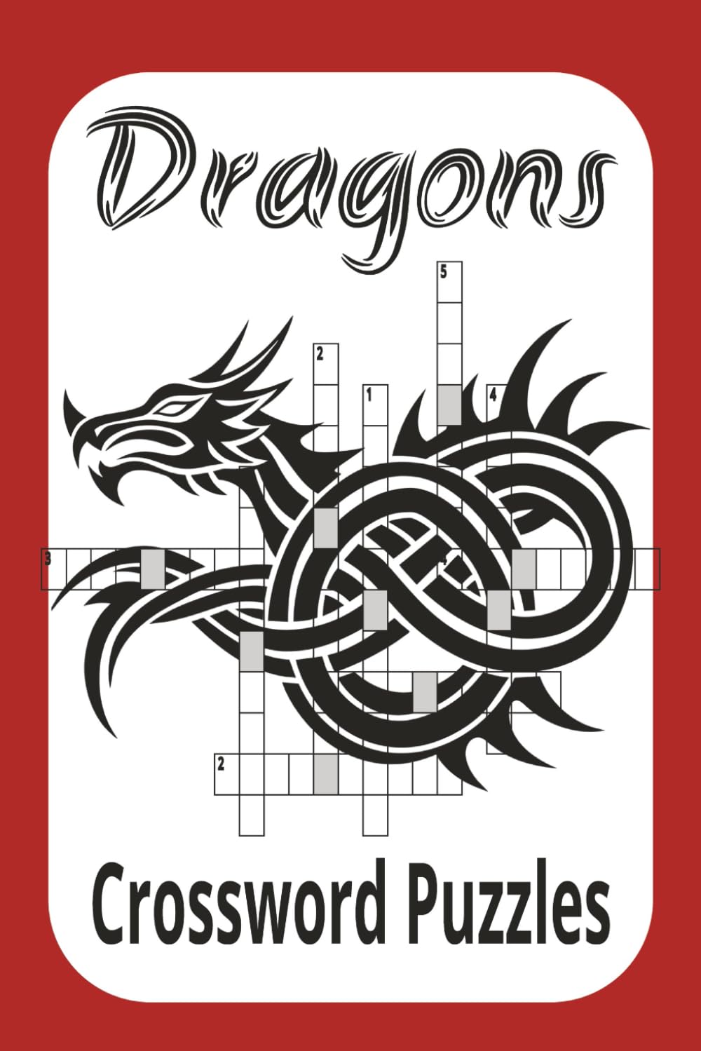 Dragons: Crossword Puzzles: Over 50 Fun and Challenging Puzzles about Dragons, Easy to read print , convenient 6x9 size, perfect for any occasion.
